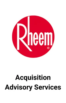 Seale Advised Rheem on Acquisition Advisory Services &mdash; M&A advisory by Seale & Associates